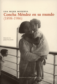 Una mujer moderna. Concha Méndez en su mundo (1898-1986)