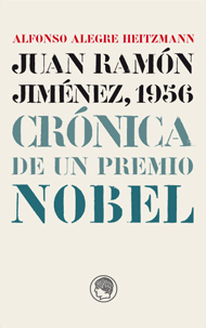 Juan Ramón Jiménez, 1956. Crónica de un Premio Nobel 