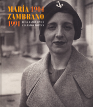 María Zambrano 1904-1991. De la razón cívica a la razón poética