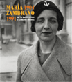 María Zambrano 1904-1991. De la razón cívica a la razón poética